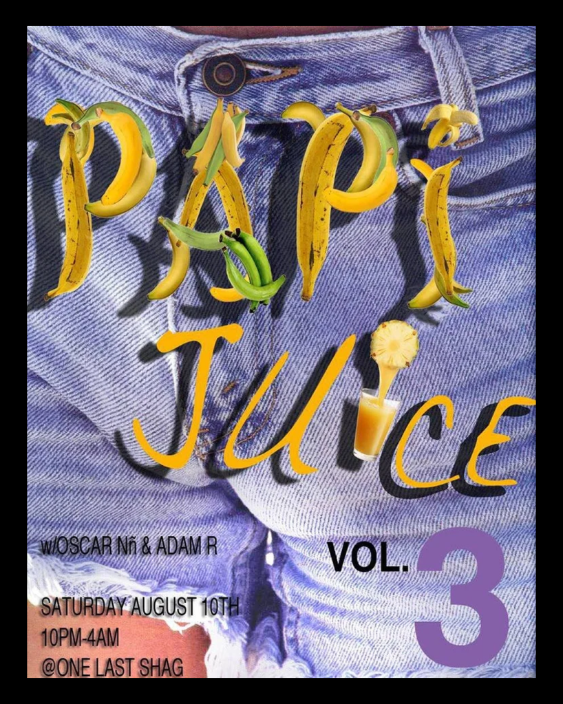 A poster for an event, "Papi Juice Vol. 3," on a background of denim shorts. The title "PAPI JUICE" is created from collaged images of whole and peeled bananas and plantains. The bottom text lists the event details: "w/OSCAR Ññ & ADAM R," "VOL. 3," "SATURDAY AUGUST 10TH," "10PM-4AM," and "@ONE LAST SHAG."